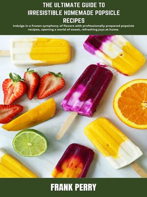 cover image of THE ULTIMATE GUIDE TO IRRESISTIBLE HOMEMADE POPSICLE  RECIPES